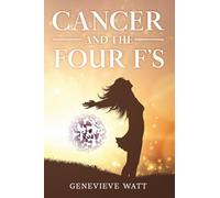 Cancer and the Four F's: by Genevieve Watt
