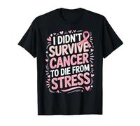 Cancer Awareness Quote I Didnt Survive To Die Stress Camiseta