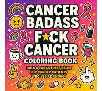 CANCER BADASS: F*ck Cancer Swear Word Coloring Book: Bold & Easy Stress Relief for Cancer Patients, Survivors, Chemo Gift - Breast Cancer, Ovarian Cancer, Lung Cancer & All Cancer Warriors