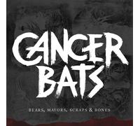 Cancer Bats - Bears, Mayors, Scraps & Bones