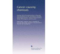 Cancer-causing chemicals: Hearings before the Subcommittee on Oversight and Investigations of the Committee on Interstate and Foreign Commerce, House ... Ninety-fifth Congress, second session