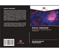 Cancer colorectal: Étiologie, évolution, diagnostic et approches thérapeutiques