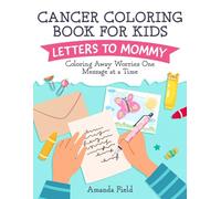 Cancer Coloring Book for Kids: Letters to Mommy: Coloring Away Worries One Message at a Time