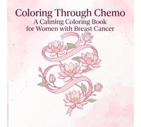 Cancer Coloring book for women: A Calming Coloring Book for Women with Breast Cancer - 50 Gentle Designs of Florals, Mandalas, Seashells & Nature for ... Moments (Cancer Coloring book series)