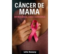 Câncer de Mama: Entre Ciência, Cura e Esperança (Entre Ciência e Intuição)