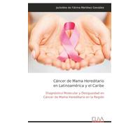 Cáncer de Mama Hereditario en Latinoamérica y el Caribe: Diagnóstico Molecular y Desigualdad en Cáncer de Mama Hereditario en la Región