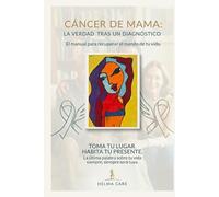 Cáncer de mama: La Verdad tras un diagnóstico: El manual para recuperar el mando de tu vida