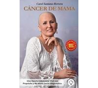 CÁNCER DE MAMA: Una Oportunidad para Vivir con Propósito y No Morir con el Diagnóstico
