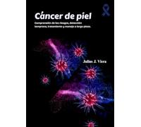 Cáncer de piel: Comprensión de los riesgos, detección temprana, tratamiento y manejo a largo plazo.