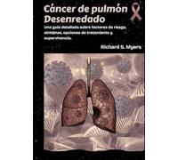 Cáncer de pulmón Desenredado: Una guía detallada sobre factores de riesgo, síntomas, opciones de tratamiento y supervivencia.