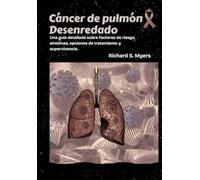 Cáncer de pulmón Desenredado: Una guía detallada sobre factores de riesgo, síntomas, opciones de tratamiento y supervivencia.