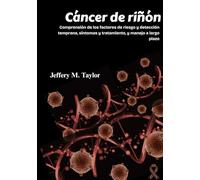 Cáncer de riñón: Comprensión de los factores de riesgo y detección temprana, síntomas y tratamiento, y manejo a largo plazo