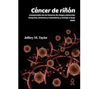 Cáncer de riñón: Comprensión de los factores de riesgo y detección temprana, síntomas y tratamiento, y manejo a largo plazo