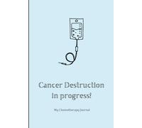 Cancer Destruction Chemotherapy Journal and Activity Book: Record your treatment plan, appointments & side effects. With positive quotes, advice & ... by a cancer survivor, with charity donation.