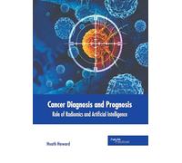 Cancer Diagnosis and Prognosis: Role of Radiomics and Artificial Intelligence