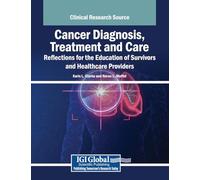 Cancer Diagnosis, Treatment and Care: Reflections for the Education of Survivors and Healthcare Providers