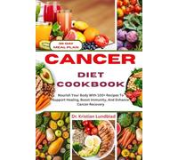 CANCER DIET COOKBOOK: Nourish Your Body With 100+ Recipes To Support Healing, Boost Immunity, And Enhance Cancer Recovery