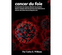 cancer du foie: Comprendre les risques, détecter les premiers signes, naviguer dans les parcours de traitement et assurer des soins tout au long de la vie