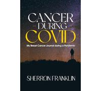 Cancer During Covid: My breast cancer journal during a pandemic
