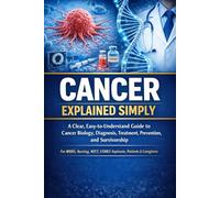 Cancer Explained Simply: A Clear, Easy-to-Understand Guide to Cancer Biology, Diagnosis, Treatment, Prevention, and Survivorship For MBBS, Nursing, ... 28 (Exam-Ready Medical Notes Series)