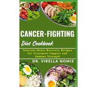 CANCER-FIGHTING DIET COOKBOOK: Nutrient-Dense Recovery Recipes for Treatment Support and Immune Strength