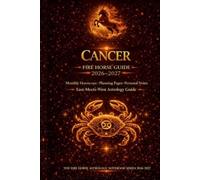 CANCER Fire horse Guide 2026-2017: Monthly Horoscope. Planning Pages. Personal Notes. East-Meets-West Astrology Guide. The Fire Horse Astrology Notebook Series 2026-2027.