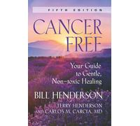 Cancer-Free: Your Guide to Gentle, Non-toxic Healing (Fifth Edition)