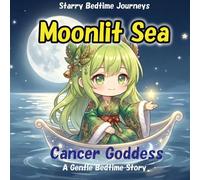 Cancer Goddess and the Moonlit Sea (Starry Bedtime Journeys)