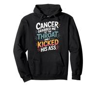 Cancer Grabbed Me by The Throat and I Kicked His Ass - Sudadera con Capucha