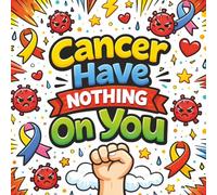 Cancer Have Nothing on You: An Uplifting Cancer Support Activity Book with Coloring, Mandalas, Word Search & Mazes for Stress Relief, Strength & Positivity (Surgery Recovery Activity Books)