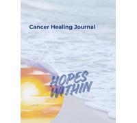 Cancer Healing Journal: Hopes Within