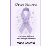 Câncer Humano: Um resumo prático de uma patologia metabólica