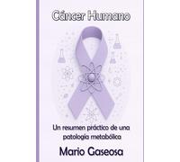 Cáncer Humano: un resumen práctico de una patología metabólica
