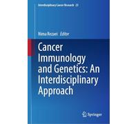 Cancer Immunology and Genetics: An Interdisciplinary Approach: 23 (Interdisciplinary Cancer Research, 23)
