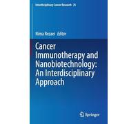 Cancer Immunotherapy and Nanobiotechnology: An Interdisciplinary Approach: 25 (Interdisciplinary Cancer Research, 25)