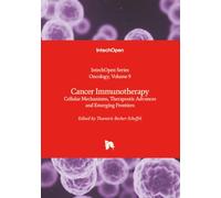 Cancer Immunotherapy - Cellular Mechanisms, Therapeutic Advances and Emerging Frontiers (Oncology)