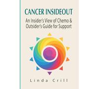 Cancer InsideOut: An Insider's View of Cancer & Outsider's Guide for Support
