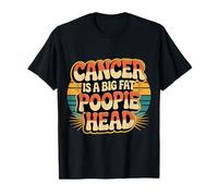 Cancer Is A Big Fat Poopie Head Chemotherapy Recovery - Camiseta