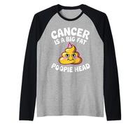 Cancer Is A Big Fat Poopie Head Chemotherapy Recovery - Camiseta Manga Raglan
