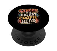 Cancer Is A Big Fat Poopie Head Chemotherapy Recovery - PopSockets PopGrip Adhesivo
