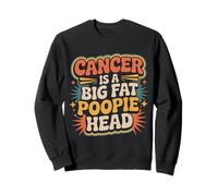 Cancer Is A Big Fat Poopie Head Chemotherapy Recovery - Sudadera