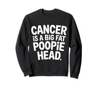 Cancer Is A Big Fat Poopie Head Chemotherapy Recovery - Sudadera