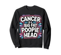 Cancer Is A Big Fat Poopie Head Chemotherapy Recovery - Sudadera