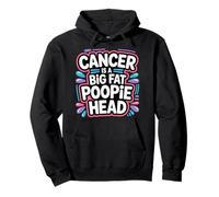 Cancer Is A Big Fat Poopie Head Chemotherapy Recovery - Sudadera con Capucha