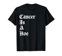 Cancer Is A Hoe Funny Quotes Sarcastic Adult Humor Graphic Camiseta