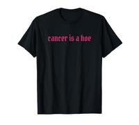 Cancer Is A Hoe Funny Quotes Sarcastic Adult Humor Graphic Camiseta