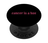 Cancer Is A Hoe Funny Quotes Sarcastic Adult Humor Graphic PopSockets PopGrip Adhesivo