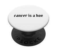 Cancer Is A Hoe Funny Quotes Sarcastic Adult Humor Graphic PopSockets PopGrip Adhesivo