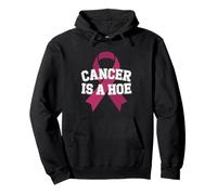 Cancer Is A Hoe Funny Quotes Sarcastic Adult Humor Graphic Sudadera con Capucha
