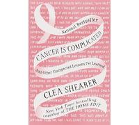 Cancer Is Complicated: And Other Unexpected Lessons I've Learned